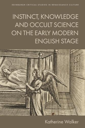 Instinct, Knowledge and Occult Science on the Early Modern English Stage.