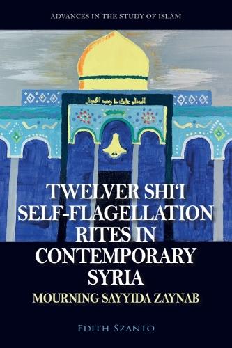 Twelver Shi'i Self-flagellation Rites in Contemporary Syria: Mourning Sayyida Zaynab. New in Paperback
