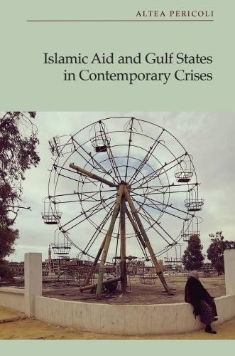 Islamic Aid and Gulf States in Contemporary Crises.