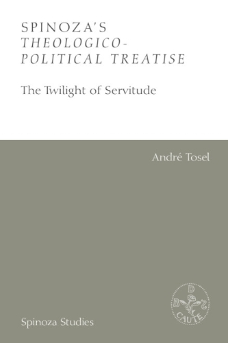 Spinoza's Theologico-Political Treatise: The Twilight of Servitude.