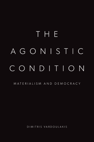 The Agonistic Condition: Materialism and Democracy.