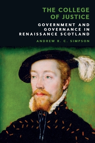 The College of Justice: Government and Governance in Renaissance Scotland.