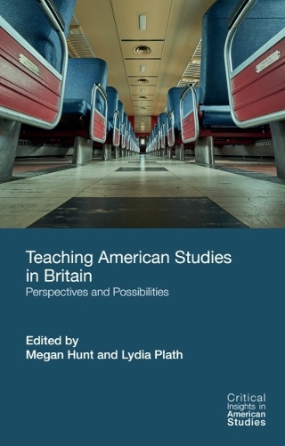 Teaching American Studies in Britain: Perspectives and Possibilities.