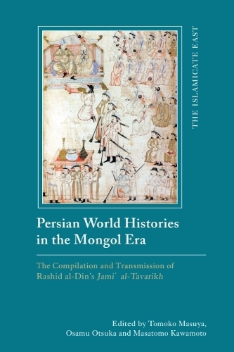 Persian World Histories in the Mongol Era: The Compilation and Transmission of Rashid al-Din's Jami al-Tavarikh.