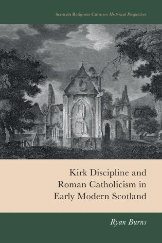 Kirk Discipline and Roman Catholicism in Early Modern Scotland.