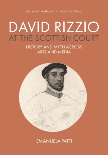David Rizzio at the Scottish Court: History and Myth across Arts and Media.