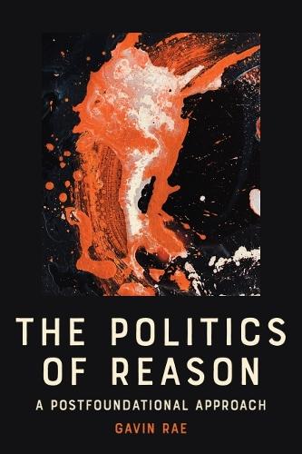 The Politics of Reason: A Postfoundational Approach.