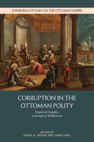 Corruption in the Ottoman Polity: Empirical Insights, Conceptual Reflections.