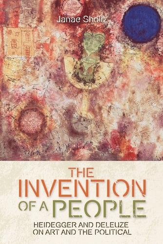 The Invention of a People: Heidegger and Deleuze on Art and the Political.