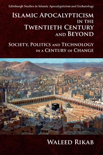 Islamic Apocalypticism in the Twentieth Century and Beyond: Society, Politics and Technology in a Century of Change.