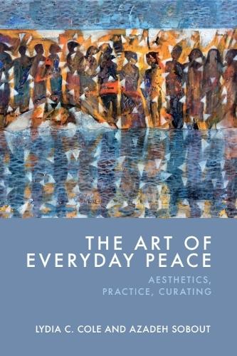 The Art of Everyday Peace: Aesthetics, Practice, Curating.