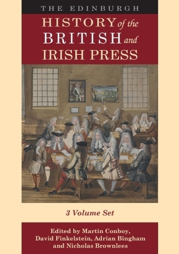 The Edinburgh History of the British and Irish Press: Volumes 1-3.