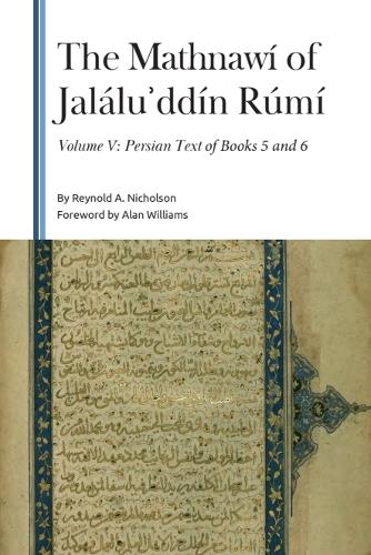 The Mathnawi of Jalalu?ddin Rumi, Volume V: Persian Text of Books 5 and 6.