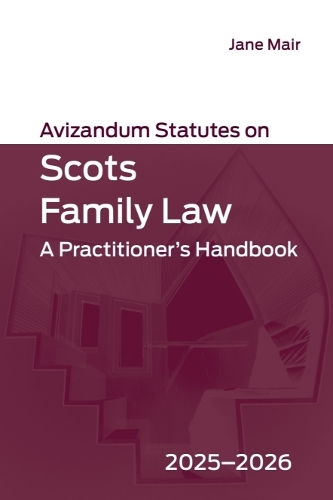 Avizandum Statutes on Scots Family Law: A Practitioner's Handbook, 2025-2026.