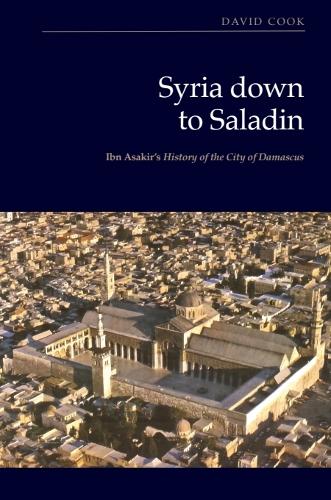 Syria down to Saladin: Ibn Asakir's History of the City of Damascus.