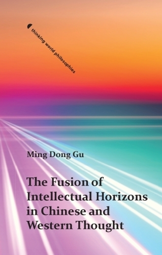 The Fusion of Intellectual Horizons in Chinese and Western Thought.