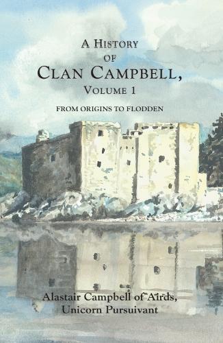 A History of Clan Campbell: From Origins to Flodden.