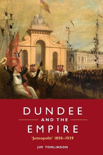 Dundee and the Empire: 'Juteopolis' 1850-1939.