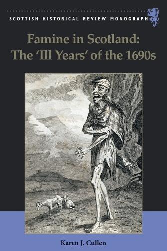 Famine in Scotland - the 'Ill Years' of the 1690s.