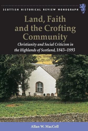 Land, Faith and the Crofting Community: Christianity and Social Criticism in the Highlands of Scotland 1843-1893.