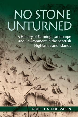 No Stone Unturned: A History of Farming, Landscape and Environment in the Scottish Highlands and Islands.