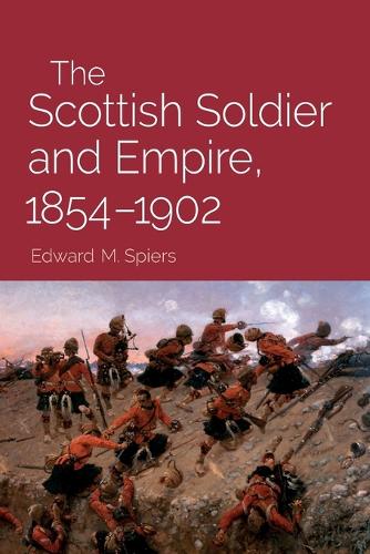 The Scottish Soldier and Empire, 1854-1902.