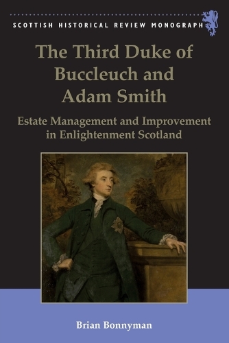 The Third Duke of Buccleuch and Adam Smith: Estate Management and Improvement in Enlightenment Scotland.