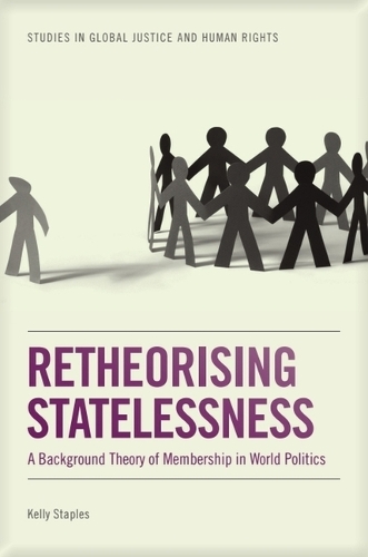Retheorising Statelessness: A Background Theory of Membership in World Politics. New in Paperback