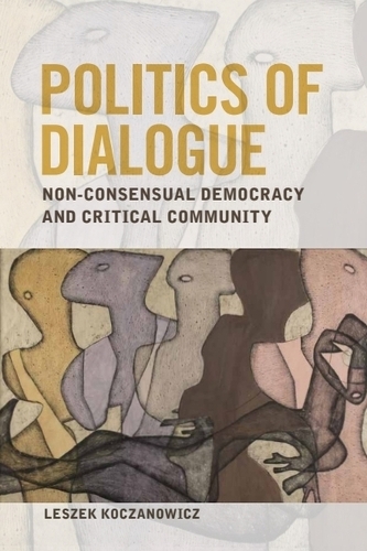Politics of Dialogue: Non-consensual Democracy and Critical Community. New in Paperback