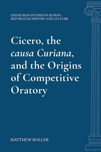 Cicero, the causa Curiana, and the Origins of Competitive Oratory.