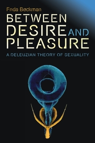 Between Desire and Pleasure: A Deleuzian Theory of Sexuality.