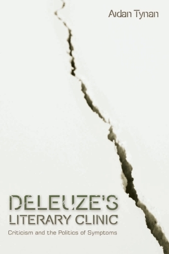 Deleuze's Literary Clinic: Criticism and the Politics of Symptoms.