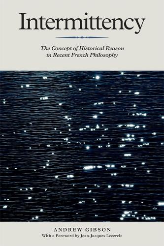 Intermittency: The Concept of Historical Reason in Recent French Philosophy.