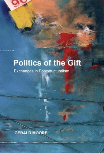 Politics of the Gift: Exchanges in Poststructuralism.