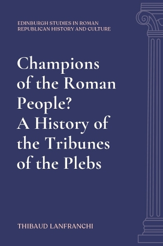 Champions of the Roman People? A History of the Tribunes of the Plebs.