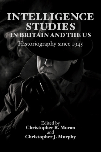 Intelligence Studies in Britain and the US: Historiography since 1945. New in Paperback