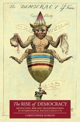 The Rise of Democracy: Revolution, War and Transformations in International Politics since 1776. New in Paperback