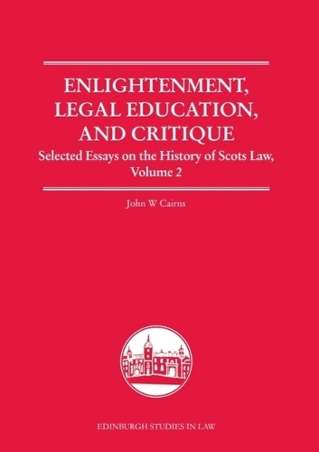 Enlightenment, Legal Education, and Critique: Selected Essays on the History of Scots Law, Volume 2.