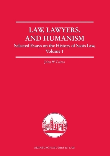 Law, Lawyers, and Humanism: Selected Essays on the History of Scots Law, Volume 1.