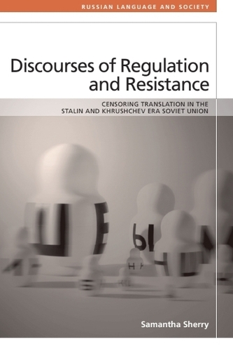 Discourses of Regulation and Resistance: Censoring Translation in the Stalin and Khrushchev Era Soviet Union.