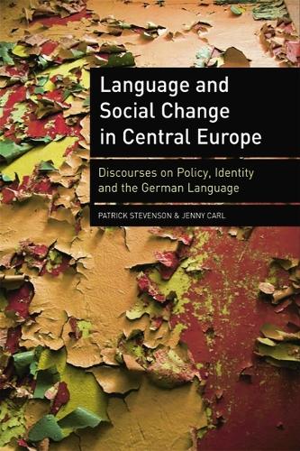 Language and Social Change in Central Europe: Discourses on Policy, Identity and the German Language.