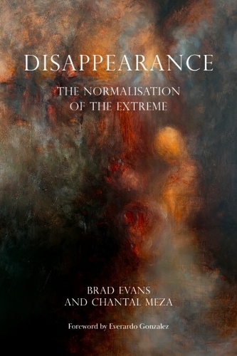 Disappearance: The Normalisation of the Extreme.