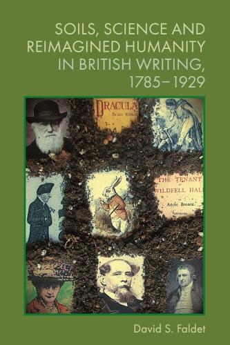 Soils, Science and Reimagined Humanity in British Writing, 1785-1929.