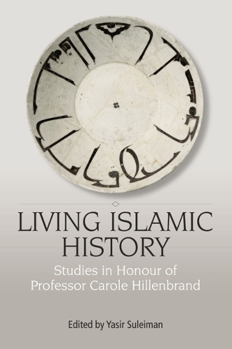 Living Islamic History: Studies in Honour of Professor Carole Hillenbrand.