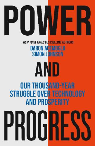 Power and Progress: Our Thousand-Year Struggle Over Technology and Prosperity.