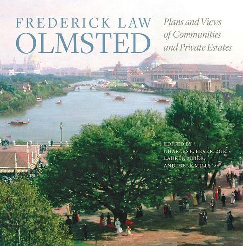 Frederick Law Olmsted: Plans and Views of Communities and Private Estates.