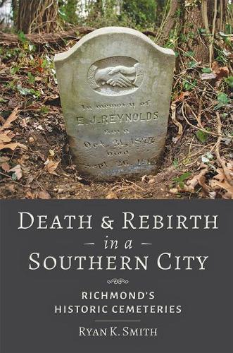 Death and Rebirth in a Southern City: Richmond's Historic Cemeteries.