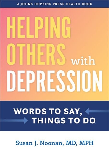 Helping Others with Depression: Words to Say, Things to Do.