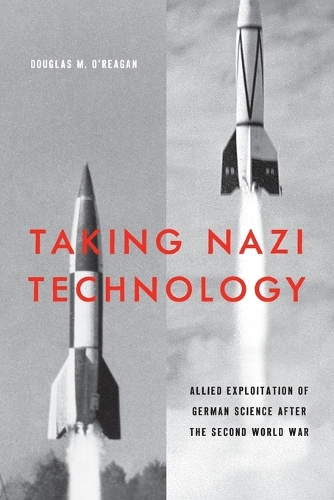 Taking Nazi Technology: Allied Exploitation of German Science after the Second World War.