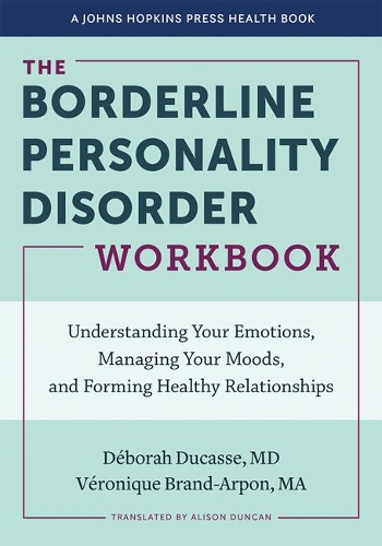 The Borderline Personality Disorder Workbook: Understanding Your Emotions, Managing Your Moods, and Forming Healthy Relationships.